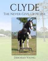 9781539824701-1539824705-Clyde: The-Never-Give-Up-Horse