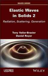 9781786308153-1786308150-Elastic Waves in Solids, Volume 2: Radiation, Scattering, Generation