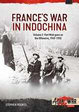 9781804512074-1804512079-France’s War in Indochina: Volume 2: Viet Minh goes on the Offensive, 1949-1953 (Asia@War)
