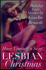 9781505444827-1505444829-Have Yourself a Sexy Lesbian Christmas: Holiday Love Stories