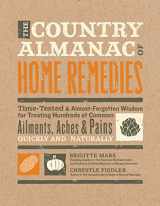 9781592336319-1592336310-The Country Almanac of Home Remedies: Time-Tested & Almost Forgotten Wisdom for Treating Hundreds of Common Ailments, Aches & Pains Quickly and Naturally