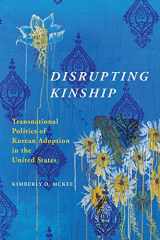 9780252084058-0252084055-Disrupting Kinship: Transnational Politics of Korean Adoption in the United States (Asian American Experience)