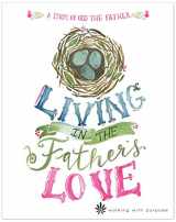 9781943173037-1943173036-Catholic Women's Bible Study, Living In the Father's Love: A Study of God the Father from Walking with Purpose