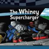 9781535059473-1535059478-The Whiney Supercharger (Motorhead Garage Children's Nook Series)