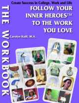 9780985853075-0985853077-Workbook Create Success in College, Work and Life: Follow Your True Colors to the Work You Love: Follow Your Inner Heroes to the Work You Love