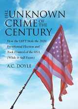 9781662478000-1662478003-The Unknown Crime of the Century: How the LEFT Stole the 2020 Presidential Election and Took Control of the USA (While It Still Exists)