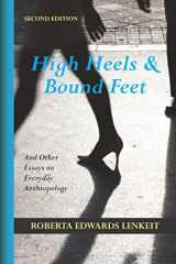 9781478637684-1478637684-High Heels and Bound Feet: And Other Essays on Everyday Anthropology, Second Edition