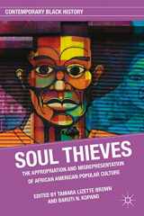 9780230108974-0230108970-Soul Thieves: The Appropriation and Misrepresentation of African American Popular Culture (Contemporary Black History)