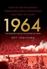9781544503714-1544503717-1964: The Greatest Year in the History of Japan: How the Tokyo Olympics Symbolized Japan's Miraculous Rise from the Ashes