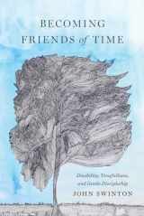9781481304092-1481304097-Becoming Friends of Time: Disability, Timefullness, and Gentle Discipleship (Studies in Religion, Theology, and Disability)