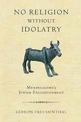 9780268028909-0268028907-No Religion without Idolatry: Mendelssohn's Jewish Enlightenment