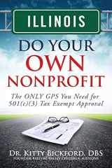 9781633080287-1633080285-Illinois Do Your Own Nonprofit: The ONLY GPS You Need for 501c3 Tax Exempt Approval