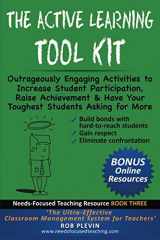 9781549775758-1549775758-The Active Learning Tool Kit: Outrageously Engaging Activities to Increase Student Participation, Raise Achievement & Have Your Toughest Students Asking for More (Needs-Focused Teaching Resource)