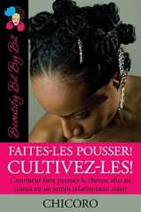 9780982068946-0982068948-Faites-Les Pousser! Cultivez-Les!: Comment faire pousser le cheveu afro au mieux en un temps relativement court (Beautify Bit by Bit) (French Edition)