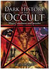 9780785827139-0785827137-The Dark History of the Occult: Magic, Madness and Murder