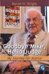 9780911042788-0911042784-Goodbye Mike, Hello Judge: My Journey for Justice