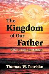 9781891903182-1891903187-The Kingdom of Our Father: Who is God the Father?