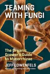 9781604697292-1604697296-Teaming with Fungi: The Organic Grower's Guide to Mycorrhizae (Science for Gardeners)