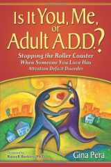 9780981548760-0981548768-Is It You, Me, or Adult A.D.D.? Stopping the Roller Coaster When Someone You Love Has Attention Deficit Disorder by Gina Pera (2008-08-31)