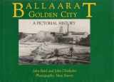 9780958811217-0958811210-Ballaarat - Golden City : A Pictorial History