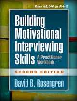 9781462532063-1462532063-Building Motivational Interviewing Skills: A Practitioner Workbook (Applications of Motivational Interviewing Series)