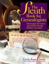 9781558705326-1558705325-The Sleuth Book for Genealogists: Strategies for More Successful Family History Research