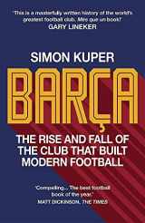 9781780724744-1780724748-Barça: The rise and fall of the club that built modern football WINNER OF THE FOOTBALL BOOK OF THE YEAR 2022