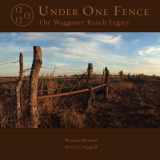 9780984063017-0984063013-Under One Fence-The Waggoner Ranch Legacy