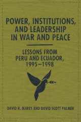 9780292754294-0292754299-Power, Institutions, and Leadership in War and Peace: Lessons from Peru and Ecuador, 1995–1998