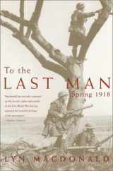 9780786707973-0786707976-To the Last Man: Spring 1918