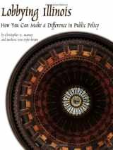 9780938943228-0938943227-Lobbying Illinois: How You Can Make a Difference in Public Policy