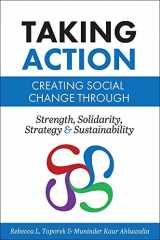9781516591213-1516591216-Taking Action: Creating Social Change through Strength, Solidarity, Strategy, and Sustainability