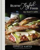 9781492697879-1492697877-Rustic Joyful Food: My Heart's Table: (Mother's Day Gifts for Home Cooks, Delicious Comfort Recipe Cookbook)