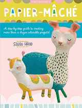 9781633228924-1633228924-Papier Mache: A step-by-step guide to creating more than a dozen adorable projects! (Volume 4) (Art Makers, 4)