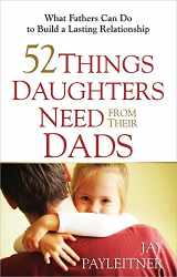 9780736948104-0736948104-52 Things Daughters Need from Their Dads: What Fathers Can Do to Build a Lasting Relationship