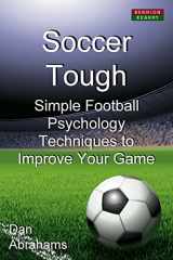 9780957051195-0957051190-Soccer Tough: Simple Football Psychology Techniques to Improve Your Game (Soccer Coaching)