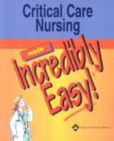 9781582552675-1582552673-Critical Care Nursing Made Incredibly Easy!