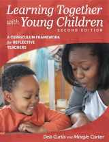 9781605545226-1605545228-Learning Together with Young Children, Second Edition: A Curriculum Framework for Reflective Teachers