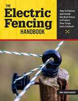9781612128917-1612128912-The Electric Fencing Handbook: How to Choose and Install the Best Fence to Protect Your Crops and Livestock