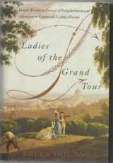 9780060185435-0060185430-Ladies of the Grand Tour: British Women in Pursuit of Enlightenment and Adventure in Eighteenth-Century Europe