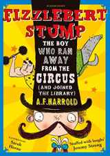 9781408830031-1408830035-Fizzlebert Stump: The Boy Who Ran Away From the Circus (and joined the library)