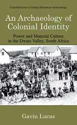 9780306485374-0306485370-An Archaeology of Colonial Identity: Power and Material Culture in the Dwars Valley, South Africa (Contributions To Global Historical Archaeology)