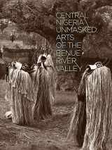 9780977834464-0977834468-Central Nigeria Unmasked: Arts of the Benue River Valley