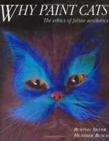 9781580082716-1580082718-Why Paint Cats: The Ethics of Feline Aesthetics