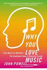 9780316260671-0316260673-Why You Love Music: From Mozart to Metallica--The Emotional Power of Beautiful Sounds