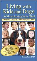 9781933562667-1933562668-Living with Kids and Dogs...Without Losing Your Mind [New Version Coming Soon]