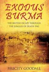 9780752460925-0752460927-Exodus Burma: The British Escape through the Jungles of Death 1942