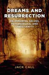 9781782796831-1782796835-Dreams and Resurrection: On Immortal Selves, Psychedelics, and Christianity