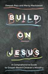 9781645070832-1645070832-Build on Jesus: A Comprehensive Guide to Gospel-Based Children's Ministry