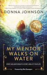 9781641467551-164146755X-My Mentor Walks on Water: Spirit-Led Mentorship in Every Area of Your Life